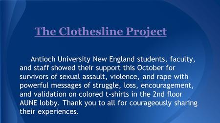 The Clothesline Project Antioch University New England students, faculty, and staff showed their support this October for survivors of sexual assault,
