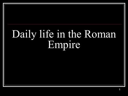 Daily life in the Roman Empire