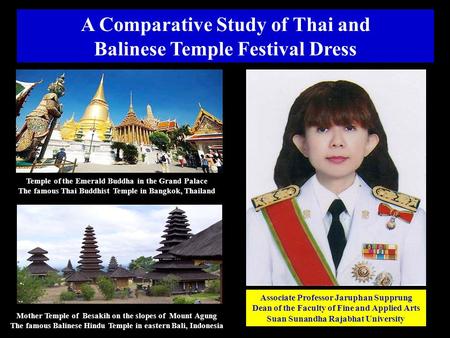 Associate Professor Jaruphan Supprung Dean of the Faculty of Fine and Applied Arts Suan Sunandha Rajabhat University A Comparative Study of Thai and Balinese.