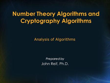 Number Theory Algorithms and Cryptography Algorithms Prepared by John Reif, Ph.D. Analysis of Algorithms.