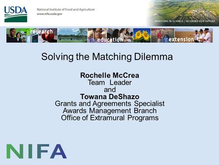 Solving the Matching Dilemma Rochelle McCrea Team Leader and Towana DeShazo Grants and Agreements Specialist Awards Management Branch Office of Extramural.