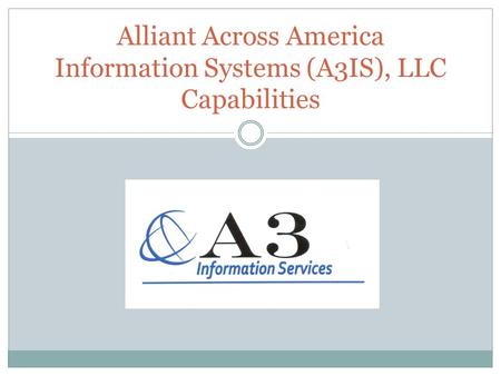 Alliant Across America Information Systems (A3IS), LLC Capabilities.