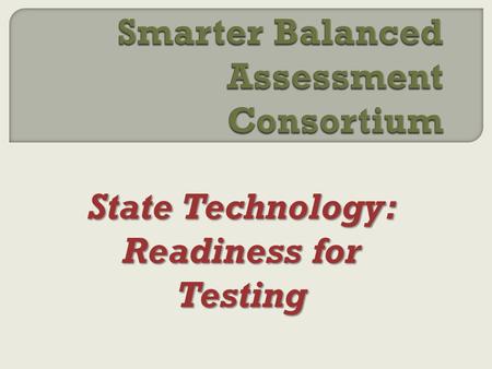 State Technology: Readiness for Testing.  South Carolina is a member of the Smarter Balanced Assessment Consortium (SBAC).  The consortium will offer.