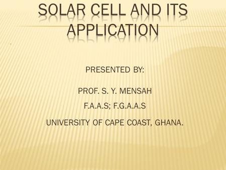 PRESENTED BY: PROF. S. Y. MENSAH F.A.A.S; F.G.A.A.S UNIVERSITY OF CAPE COAST, GHANA.