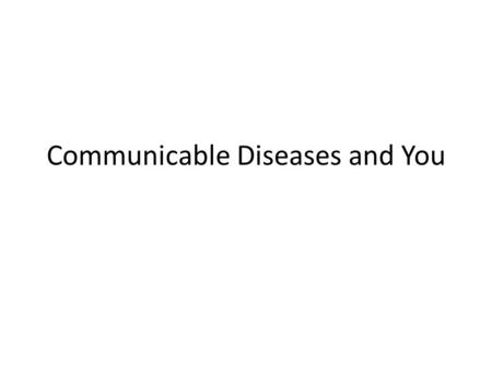 Communicable Diseases and You. What is a Disease? A disease is a condition or illness that affects the proper and usual functioning of the body or mind.