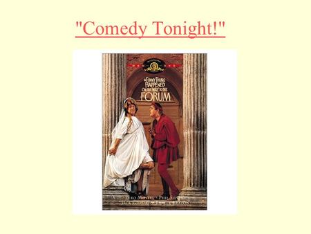 Comedy Tonight!. The Roman World of Plautus Plautus: first writer of musical comedy “ A Funny Thing Happened on the Way to the Forum ” opened in 1962.