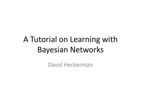 A Tutorial on Learning with Bayesian Networks