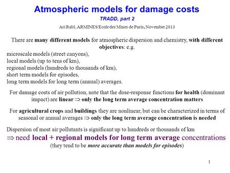 1 Atmospheric models for damage costs TRADD, part 2 Ari Rabl, ARMINES/Ecole des Mines de Paris, November 2013 There are many different models for atmospheric.
