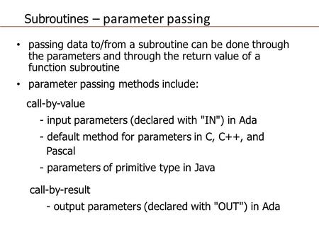 Subroutines – parameter passing passing data to/from a subroutine can be done through the parameters and through the return value of a function subroutine.