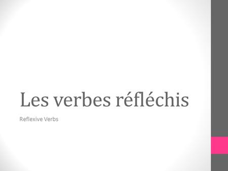 Les verbes réfléchis Reflexive Verbs. What are pronouns? Pronouns take many forms and perform different actions Subject pronouns : Personal pronouns that.