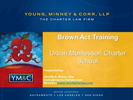 Brown Act Training Urban Montessori Charter School Presented by: Janelle A. Ruley, Esq. Website: