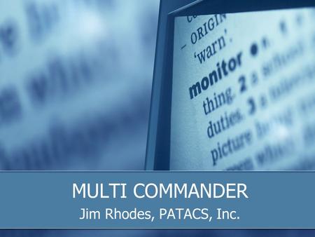 MULTI COMMANDER Jim Rhodes, PATACS, Inc.. What Is it? An alternative to Microsoft’s Windows Explorer A File Manager A Utility that aids in performing.