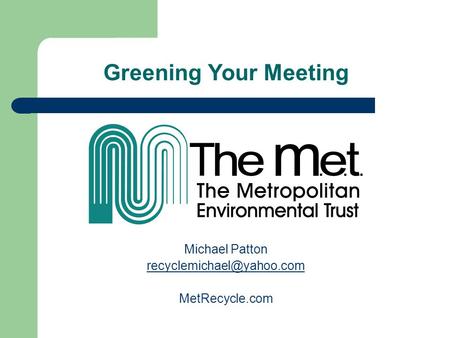 Greening Your Meeting Michael Patton MetRecycle.com.
