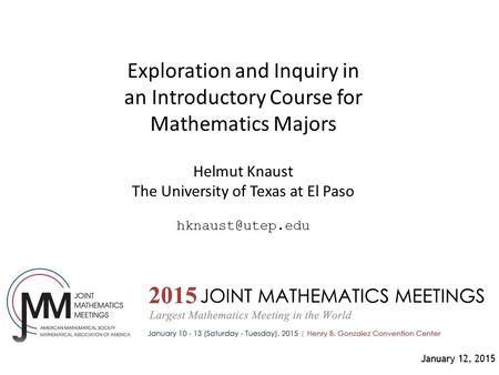 Exploration and Inquiry in an Introductory Course for Mathematics Majors Helmut Knaust The University of Texas at El Paso January 12,