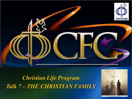 Christian Life Program Talk 7 – THE CHRISTIAN FAMILY