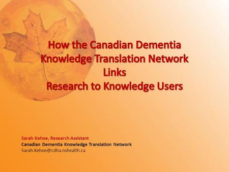 Sarah Kehoe, Research Assistant Canadian Dementia Knowledge Translation Network