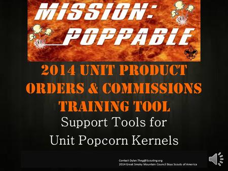 2014 Unit product orders & Commissions Training Tool Support Tools for Unit Popcorn Kernels Contact 2014 Great Smoky Mountain.