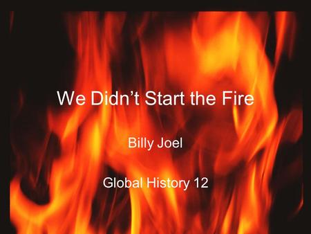 We Didn’t Start the Fire Billy Joel Global History 12.