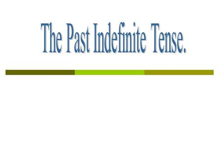 The Past Indefinite Tense.