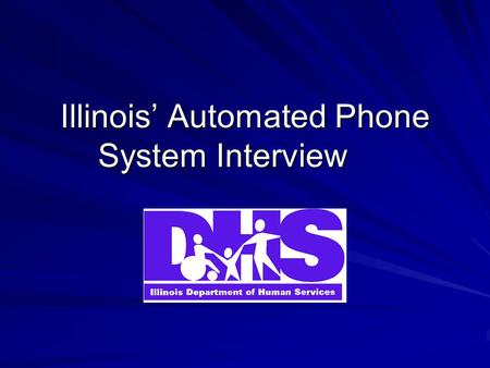 Illinois’ Automated Phone System Interview. Waiver FNS granted a waiver of the face-to-face interview requirement and authorized us to use the Phone System.
