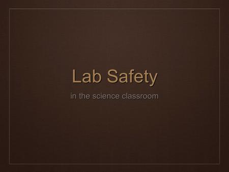 Lab Safety in the science classroom. Lab Safety Video ❖