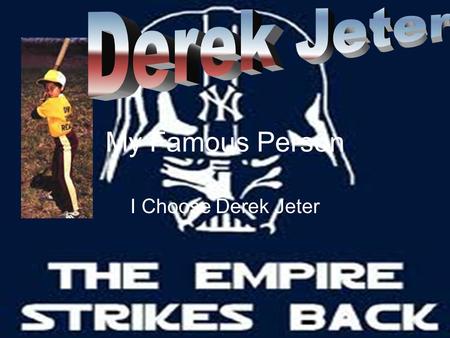 Derek Jeter My Famous Person I Choose Derek Jeter.