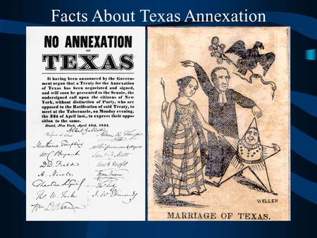 Facts About Texas Annexation We don’t want you!!!! After the Revolution, most Texans wanted to be part of the fabulous United States! Annexation: to.