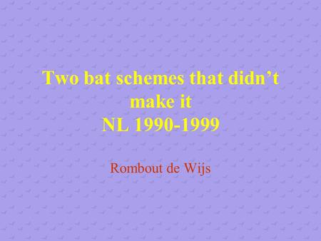Two bat schemes that didn’t make it NL 1990-1999 Rombout de Wijs.
