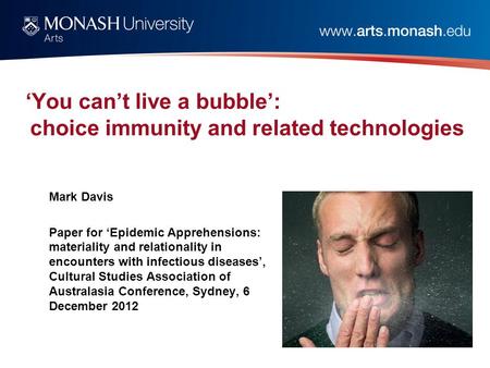 ‘You can’t live a bubble’: choice immunity and related technologies Mark Davis Paper for ‘Epidemic Apprehensions: materiality and relationality in encounters.