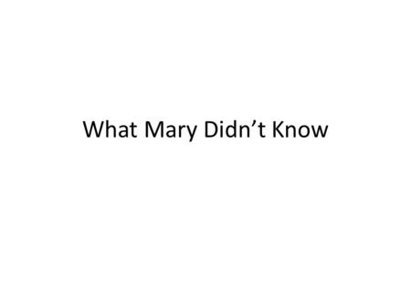 What Mary Didn’t Know.