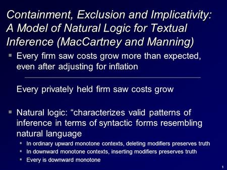 1 Containment, Exclusion and Implicativity: A Model of Natural Logic for Textual Inference (MacCartney and Manning)  Every firm saw costs grow more than.