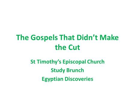 The Gospels That Didn’t Make the Cut St Timothy’s Episcopal Church Study Brunch Egyptian Discoveries.