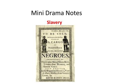 Mini Drama Notes Slavery. Slave Auctions Many families broken apart at auctions Auctions started on the signal of a drum Slaves fed well a few days leading.