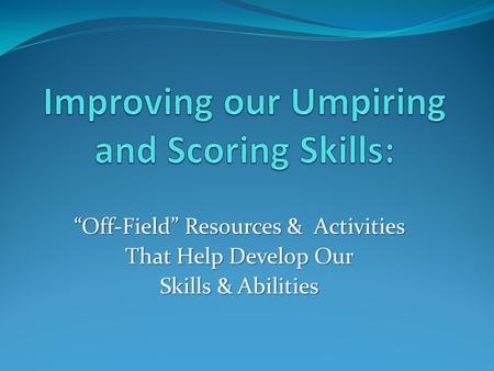 “Off-Field” Resources & Activities That Help Develop Our Skills & Abilities.