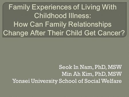 Seok In Nam, PhD, MSW Min Ah Kim, PhD, MSW Yonsei University School of Social Welfare.
