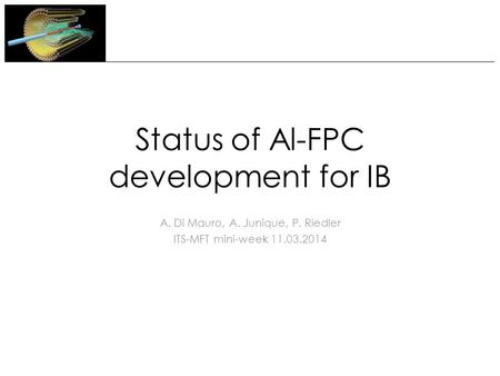 Status of Al-FPC development for IB A. Di Mauro, A. Junique, P. Riedler ITS-MFT mini-week 11.03.2014.