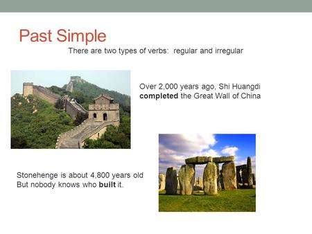 Past Simple There are two types of verbs: regular and irregular