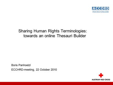 Sharing Human Rights Terminologies: towards an online Thesauri Builder Boris Panhoelzl ECCHRD-meeting, 22 October 2010.