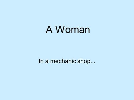 A Woman In a mechanic shop... A woman enters a mechanic shop and asks the clerk for a 710 cap. The clerk is surprised and goes to the warehouse clerk.