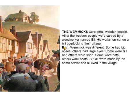 THE WEMMICKS were small wooden people