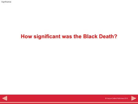 Significance © HarperCollins Publishers 2010 How significant was the Black Death?