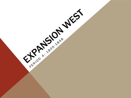 Expansion West Period 4: 1800-1848.