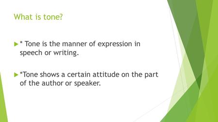 What is tone? * Tone is the manner of expression in speech or writing.