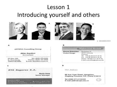 Lesson 1 Introducing yourself and others. Expressions That’s right Nice (pleased) to meet you at last How do you do I’ve heard so much about you How.