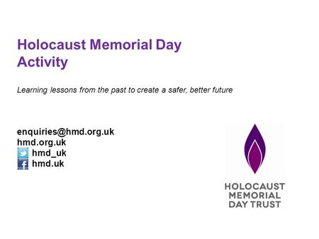 Holocaust Memorial Day Activity Learning lessons from the past to create a safer, better future hmd.org.uk hmd_uk hmd.uk.