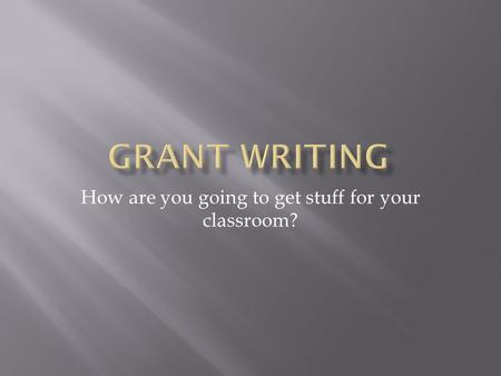 How are you going to get stuff for your classroom?