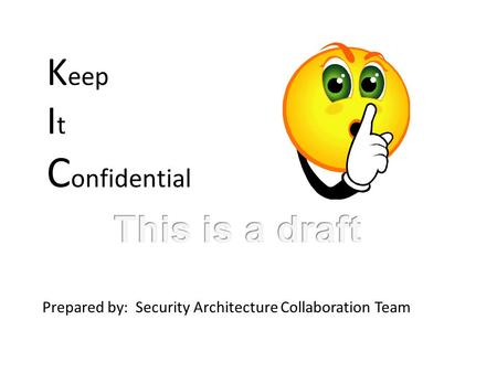 K eep I t C onfidential Prepared by: Security Architecture Collaboration Team.