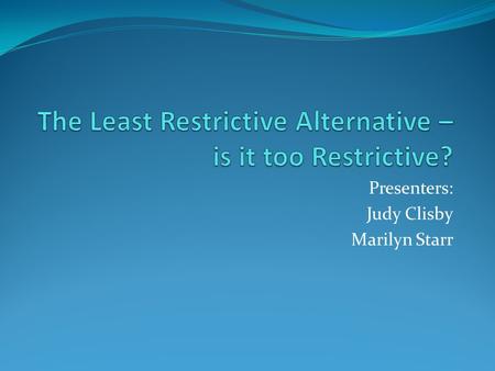 The Least Restrictive Alternative – is it too Restrictive?