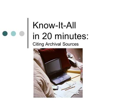 Know-It-All in 20 minutes: Citing Archival Sources.