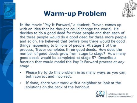 Warm-up Problem In the movie “Pay It Forward,” a student, Trevor, comes up with an idea that he thought could change the world. He decides to do a.